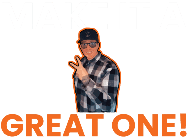 Make It A Great One!